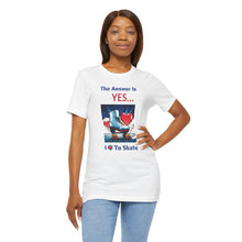Load image into Gallery viewer, "YES I Love To Skate" Unisex Short Sleeve Tee