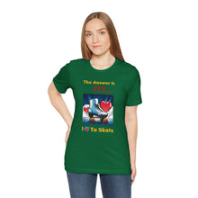 Load image into Gallery viewer, "YES I Love To Skate" Unisex Short Sleeve Tee