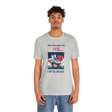Load image into Gallery viewer, "YES I Love To Skate" Unisex Short Sleeve Tee