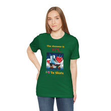 Load image into Gallery viewer, &quot;YES I Love To Skate&quot; Unisex Short Sleeve Tee
