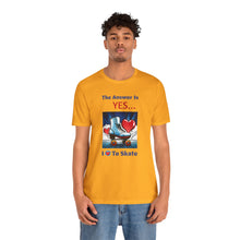 Load image into Gallery viewer, &quot;YES I Love To Skate&quot; Unisex Short Sleeve Tee
